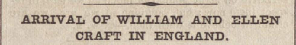 Newspaper article announcing the arrival of William and Ellen Craft in England.